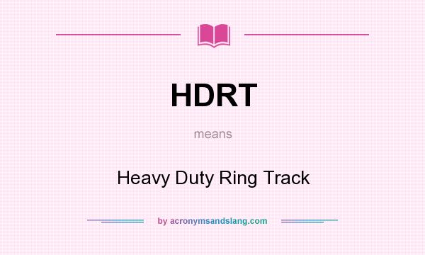 What does HDRT mean? It stands for Heavy Duty Ring Track