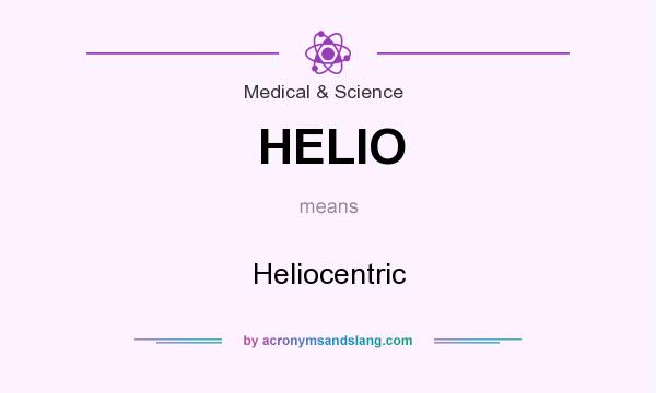 What does HELIO mean? It stands for Heliocentric