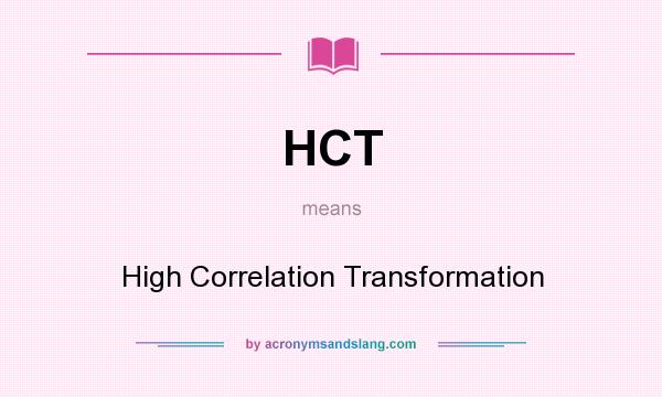 What does HCT mean? It stands for High Correlation Transformation