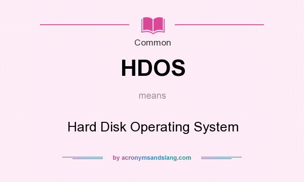 What does HDOS mean? It stands for Hard Disk Operating System