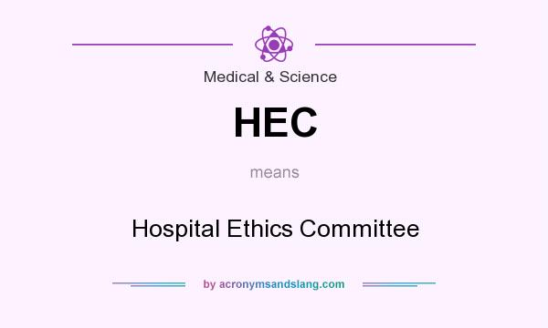 What does HEC mean? It stands for Hospital Ethics Committee