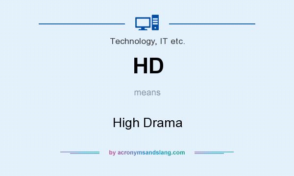 What does HD mean? It stands for High Drama