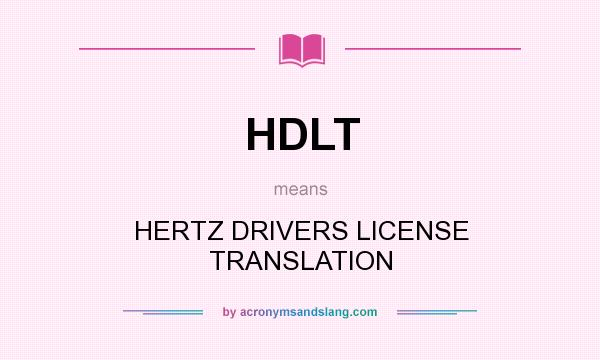 What does HDLT mean? It stands for HERTZ DRIVERS LICENSE TRANSLATION