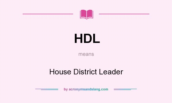What does HDL mean? It stands for House District Leader