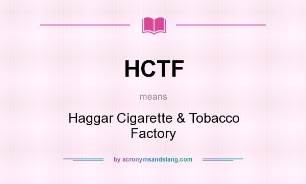 What does HCTF mean? It stands for Haggar Cigarette & Tobacco Factory