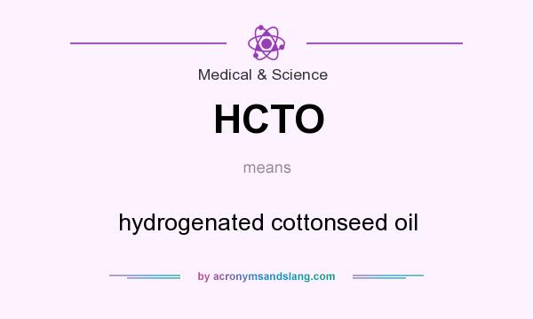 What does HCTO mean? It stands for hydrogenated cottonseed oil