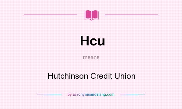 What does Hcu mean? It stands for Hutchinson Credit Union