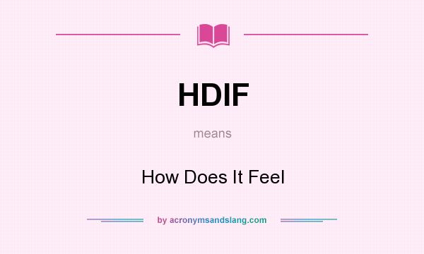 What does HDIF mean? It stands for How Does It Feel