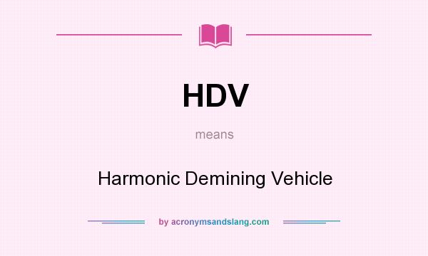 What does HDV mean? It stands for Harmonic Demining Vehicle