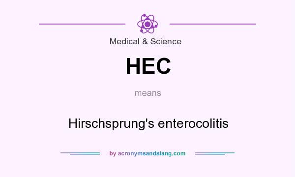 What does HEC mean? It stands for Hirschsprung`s enterocolitis