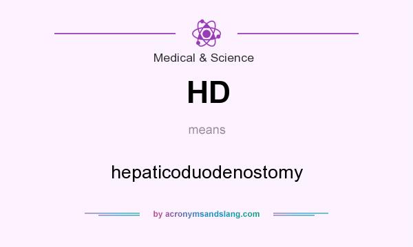What does HD mean? It stands for hepaticoduodenostomy