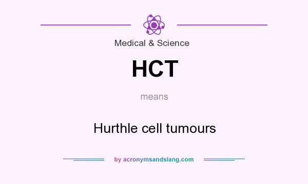 What does HCT mean? It stands for Hurthle cell tumours