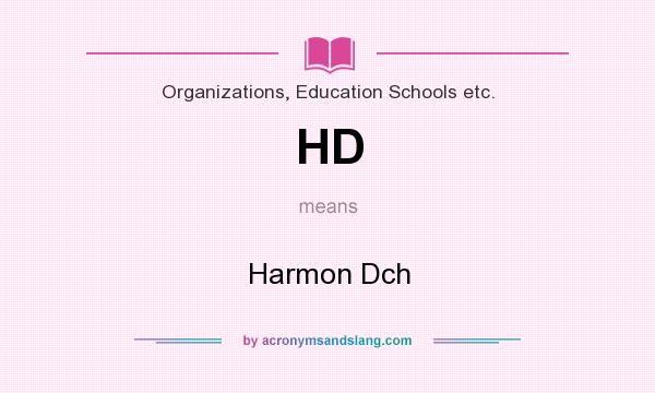 What does HD mean? It stands for Harmon Dch