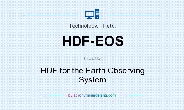 What does HDF-EOS mean? It stands for HDF for the Earth Observing System