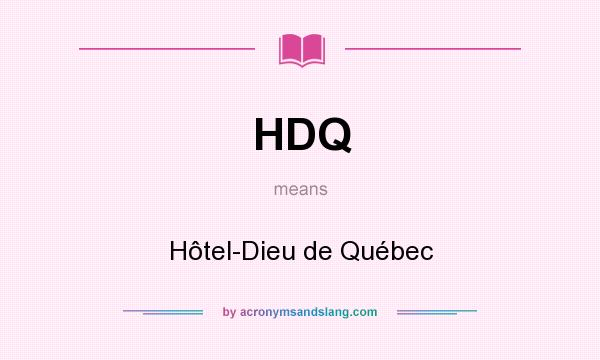 What does HDQ mean? It stands for Hôtel-Dieu de Québec