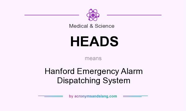 What does HEADS mean? It stands for Hanford Emergency Alarm Dispatching System