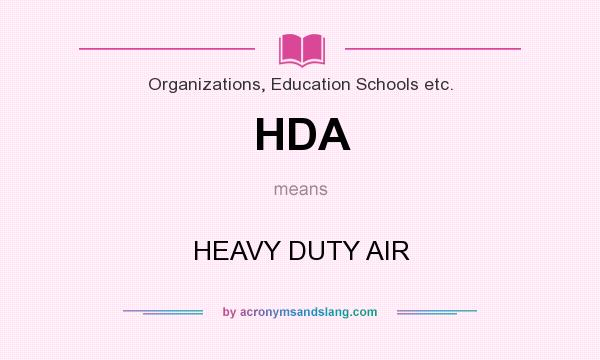 What does HDA mean? It stands for HEAVY DUTY AIR