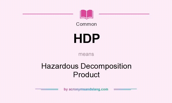 What does HDP mean? It stands for Hazardous Decomposition Product
