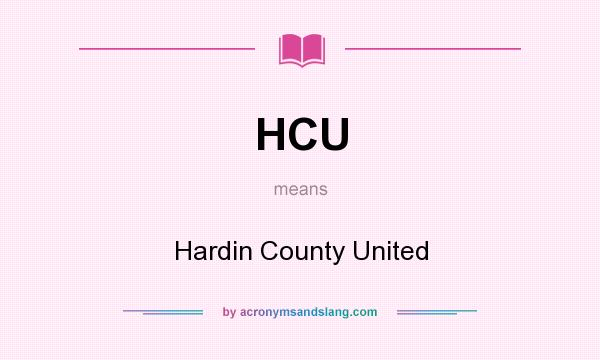 What does HCU mean? It stands for Hardin County United