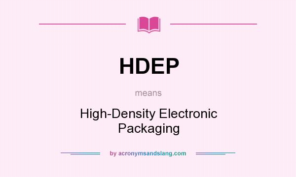 What does HDEP mean? It stands for High-Density Electronic Packaging