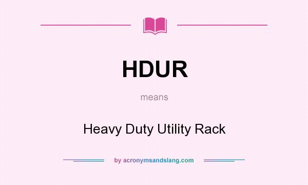What does HDUR mean? It stands for Heavy Duty Utility Rack