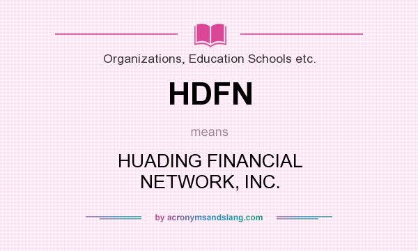 What does HDFN mean? It stands for HUADING FINANCIAL NETWORK, INC.
