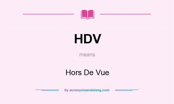 What does HDV mean? It stands for Hors De Vue