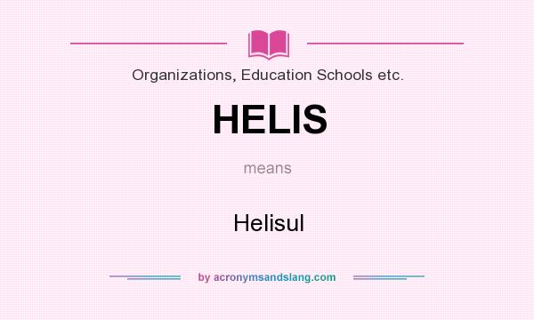 What does HELIS mean? It stands for Helisul