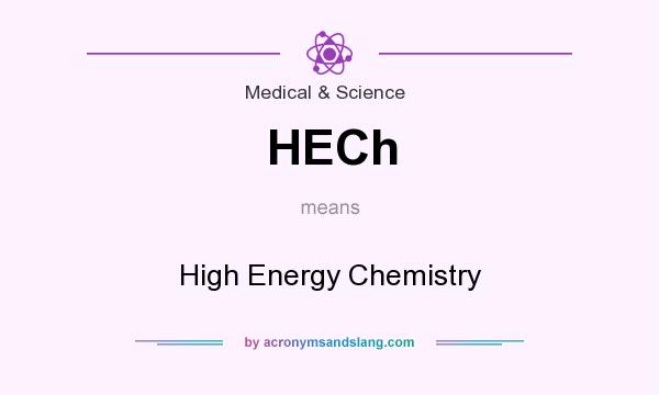 What does HECh mean? It stands for High Energy Chemistry