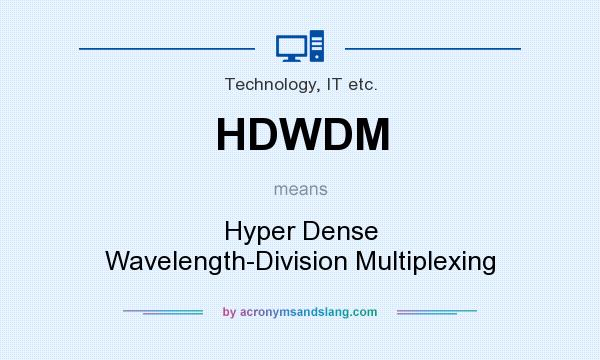 What does HDWDM mean? It stands for Hyper Dense Wavelength-Division Multiplexing