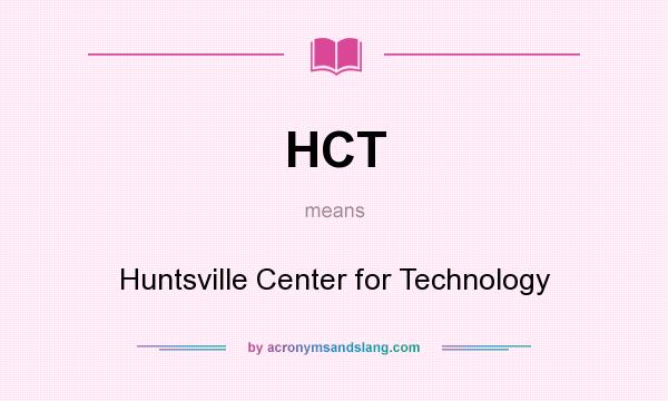 What does HCT mean? It stands for Huntsville Center for Technology
