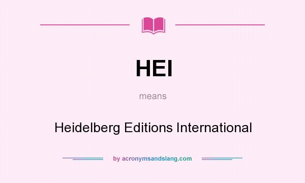 What does HEI mean? It stands for Heidelberg Editions International