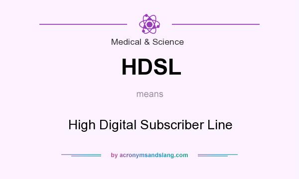 What does HDSL mean? It stands for High Digital Subscriber Line