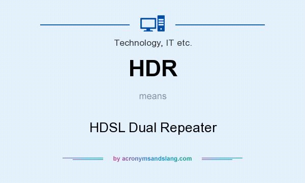 What does HDR mean? It stands for HDSL Dual Repeater