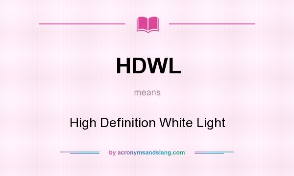 What does HDWL mean? It stands for High Definition White Light