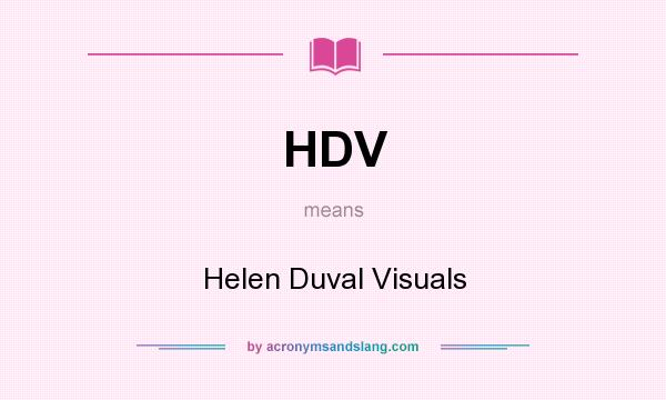 What does HDV mean? It stands for Helen Duval Visuals