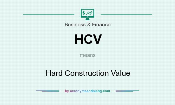 What does HCV mean? It stands for Hard Construction Value