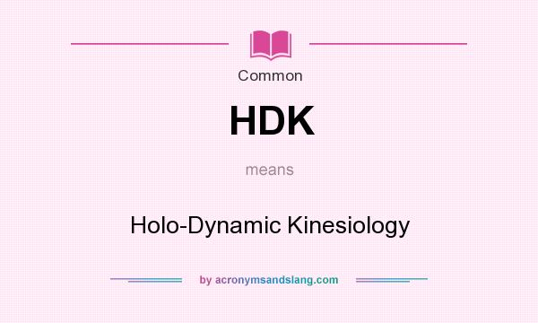 What does HDK mean? It stands for Holo-Dynamic Kinesiology