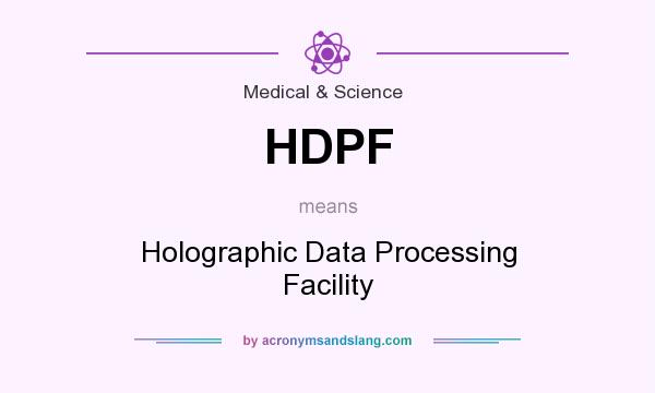 What does HDPF mean? It stands for Holographic Data Processing Facility