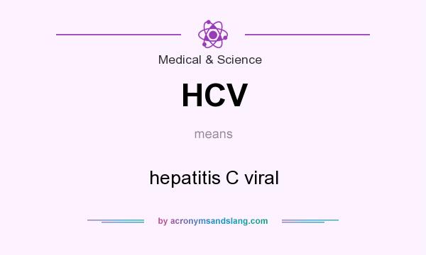 What does HCV mean? It stands for hepatitis C viral