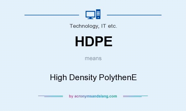 What does HDPE mean? It stands for High Density PolythenE