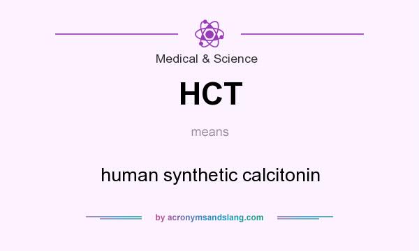 What does HCT mean? It stands for human synthetic calcitonin