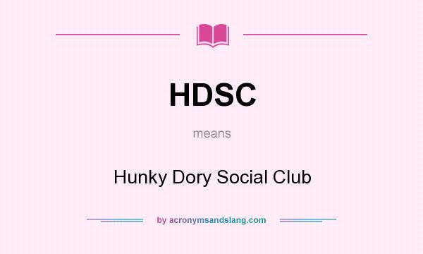 What does HDSC mean? It stands for Hunky Dory Social Club