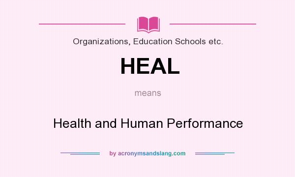 What does HEAL mean? It stands for Health and Human Performance