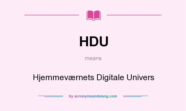 What does HDU mean? It stands for Hjemmeværnets Digitale Univers
