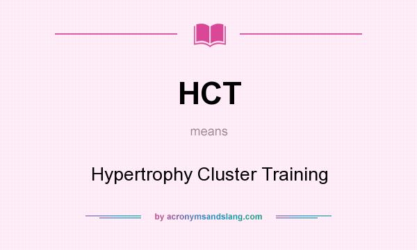 What does HCT mean? It stands for Hypertrophy Cluster Training