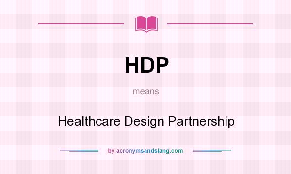 What does HDP mean? It stands for Healthcare Design Partnership