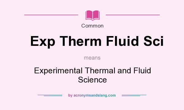 What does Exp Therm Fluid Sci mean? It stands for Experimental Thermal and Fluid Science