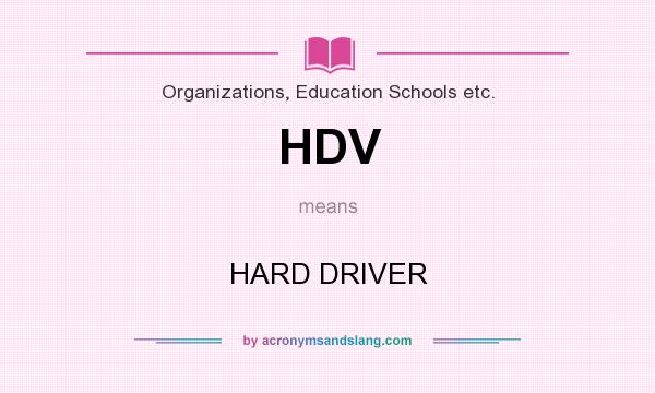 What does HDV mean? It stands for HARD DRIVER