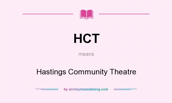 What does HCT mean? It stands for Hastings Community Theatre